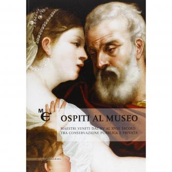Ospiti al museo. Maestri veneti dal XV al XVIII secolo tra conservazione pubblica e privata. Ediz. illustrata