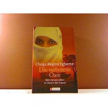Die verbotene Oase: Mein neues Leben im Harem der Frauen