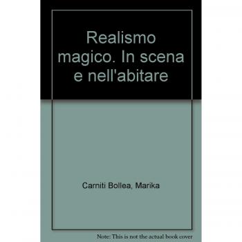 Realismo magico. In scena e nell'abitare. Ediz. illustrata
