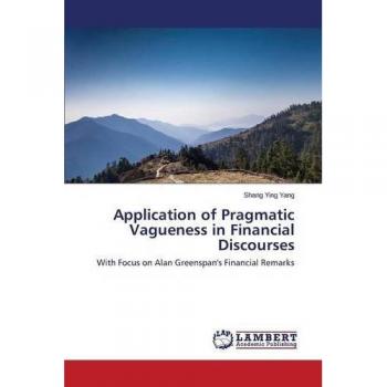 Application of Pragmatic Vagueness in Financial Discourses: With Focus on Alan Greenspan's Financial Remarks