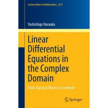 Linear Differential Equations in the Complex Domain: From Classical Theory to Forefront (Lecture Notes in Mathematics, Band 2271)