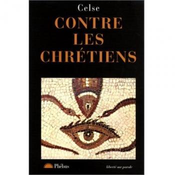 CONTRE LES CHRETIENS. Discours vrai (Liberte par)