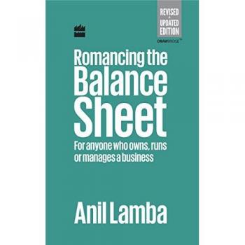 Romancing the Balance Sheet: for Anyone Who Owns, Runs or Manages a Business