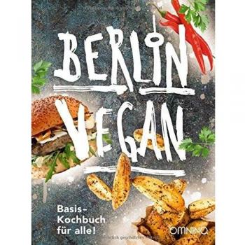 Berlin vegan: Basis-Kochbuch für alle