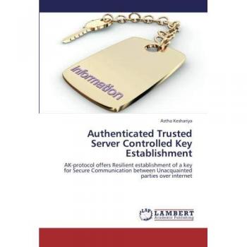 Authenticated Trusted Server Controlled Key Establishment: AK-protocol offers Resilient establishment of a key for Secure Communication between Unacquainted parties over internet