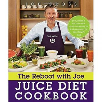 The Reboot with Joe Juice Diet Cookbook: Juice, Smoothie, and Plant-Powered Recipes Inspired by the Hit Documentary Fat, Sick, and Nearly Dead