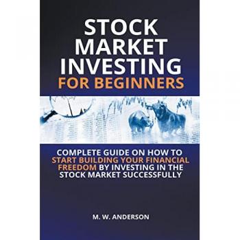 Anderson, Mark Warren: Stock Market Investing for Beginners I Complete Guide on How to Start Building Your Financial Freedom by Investing in the Stock Market Successfully