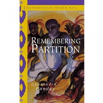 Remembering Partition: Violence, Nationalism and History in India