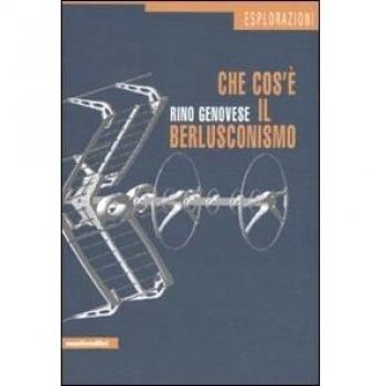Che cos'è il berlusconismo. La democrazia deformata e il caso italiano