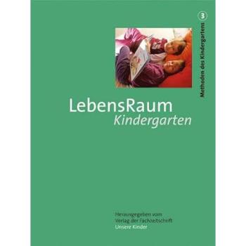 LebensRaum Kindergarten (Methoden des Kindergartens. Bd 3)