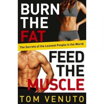Burn the Fat, Feed the Muscle: The Simple, Proven System of Fat Burning for Permanent Weight Loss, Rock-Hard