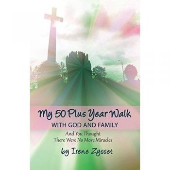 My 50 Plus Year Walk with God and Family: And You Thought There Were No More Miracles