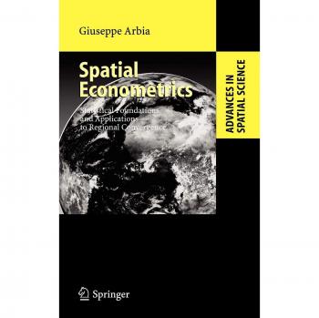 Giuseppe Arbia Spatial Econometrics: Statistical Foundations And Applications To Regional Convergence (Advances In Spatial Science)