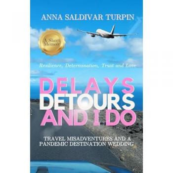 Delays, Detours, and I Do: A Memoir of Resilience in Travel and Love
