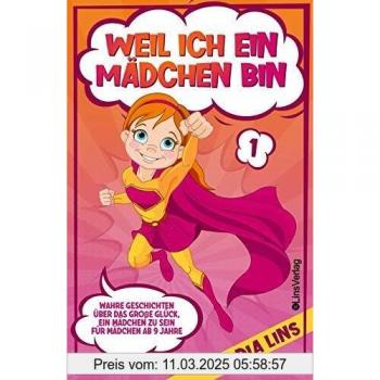 Lidia Lins Weil Ich Ein Mädchen Bin: Wahre Geschichten Über Das Große Glück, Ein Mädchen Zu Sein