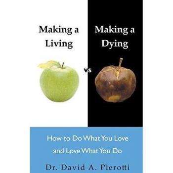 Making a Living vs Making a Dying: How To Do What You Love and Love What You Do