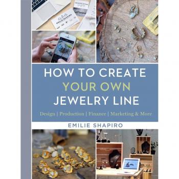 How to Create Your Own Jewelry Line: Design ï¿½  Production ï¿½  Finance ï¿½  Marketing & More