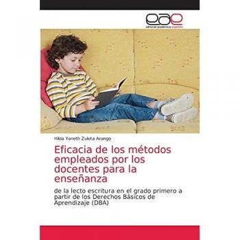 Eficacia de los métodos empleados por los docentes para la enseñanza: de la lecto escritura en el grado primero a partir de los Derechos Básicos de Aprendizaje (DBA)