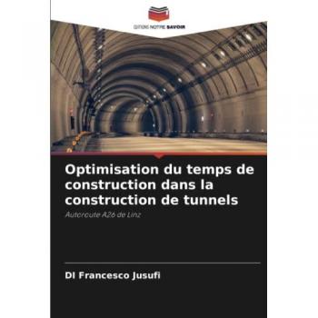 Optimisation du temps de construction dans la construction de tunnels: Autoroute A26 de Linz
