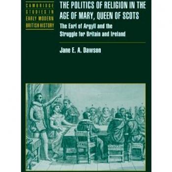 The politics of religion in the age of mary, queen of scots paperback