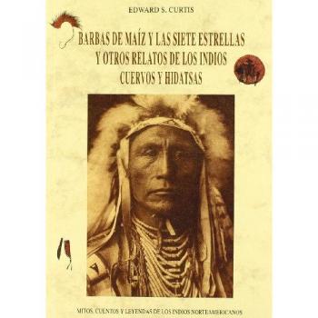 Barbas de maíz y las siete estrellas y otros relatos de los indios cuervos y hidatsas