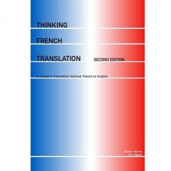 Thinking French Translation: A Course in Translation Method: French to English (Thinking Translation)