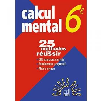 CALCUL MENTAL 6EME. 25 méthodes pour réussir (Guides Plus)