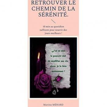 Retrouver le chemin de la sérénité: 10 min au quotidien suffisent pour nourrir des jours meilleurs !