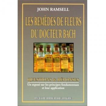 LES REMEDES DE FLEURS DU DOCTEUR EDWARD BACH. Un exposé sur les principes fondamentaux et leur application