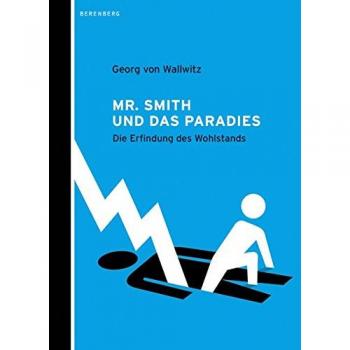 Wallwitz, Georg von Mr. Smith Und Das Paradies: Die Erfindung Des Wohlstands
