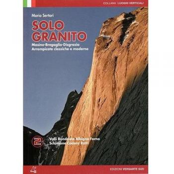 Solo granito. Val Codera, Val dei ratti, Val Bondasca, Albigna, Val del Forno. Arrampicate classiche e moderne