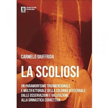 La scoliosi. Un paramorfismo tridimensionale e multifattoriale della colonna vertebrale: dalle osservazioni e valutazioni alla ginnastica correttiva