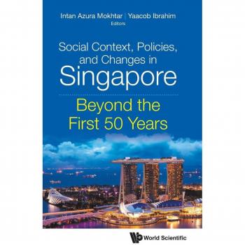 Social Context, Policies, And Changes In Singapore: Beyond The First 50 Years