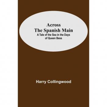 Collingwood, Harry: Across The Spanish Main