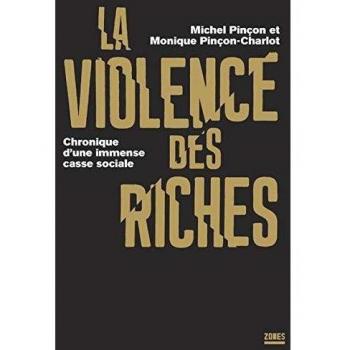 Michel Pinçon La Violence Des Riches : Chronique D'Une Immense Casse Sociale