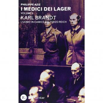 I medici dei lager. Karl Brant. L'uomo in camice del Terzo Reich