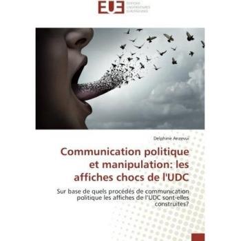 Communication politique et manipulation: les affiches chocs de l'UDC: Sur base de quels procédés de communication politique les affiches de l’UDC sont-elles construites?