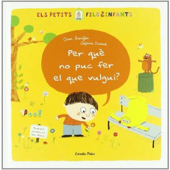 Per què no puc fer el que vulgui?: Sèrie Els Petits FiloSinfants (Tapa dura).