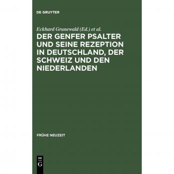 Der Genfer Psalter Und Seine Rezeption in Deutschland, Der Schweiz Und Den Niederlanden,  Frèuhe Neuzeit