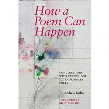 How a Poem Can Happen : Conversations With Twenty-One Extraordinary Poets, by Andrew Kuhn