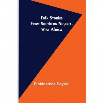 Dayrell, Elphinstone: Folk Stories from Southern Nigeria, West Africa