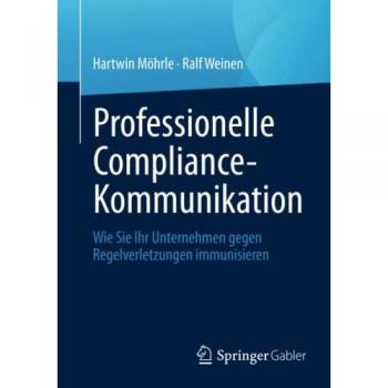Professionelle Compliance-Kommunikation: Wie Sie Ihr Unternehmen gegen Regelverletzungen immunisieren