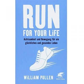 William Pullen Run For Your Life: Achtsamkeit Und Bewegung Für Ein Glückliches Und Gesundes Leben