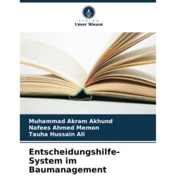 Akhund, Muhammad Akram: Entscheidungshilfe-System im Baumanagement