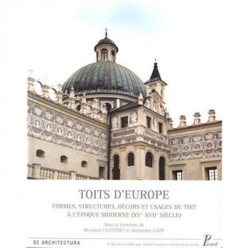 Toits d'europe: Formes, structures, décors et usages des toits à l'époque moderne