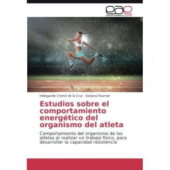 Estudios sobre el comportamiento energético del organismo del atleta: Comportamiento del organismo de los atletas al realizar un trabajo físico, para desarrollar la capacidad resistencia