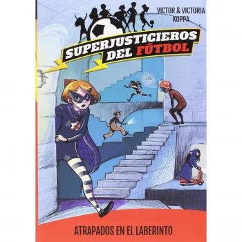 SUPERJUSTICIEROS DEL FÚTBOL 7. ATRAPADOS EN EL LABERINTO