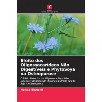 Efeito dos Oligossacarídeos Não Digestíveis e PhytoSoya na Osteoporose: O Efeito Protector dos Oligossacarídeos Não Digeríveis de Raízes de Chicória e Extracto de Fito Soja na Osteoporose