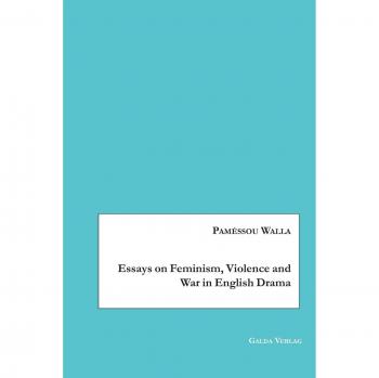 Essays on Feminism, Violence and War in English Drama