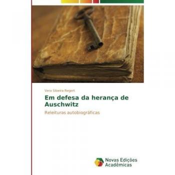 Em defesa da herança de Auschwitz: Releituras autobiográficas